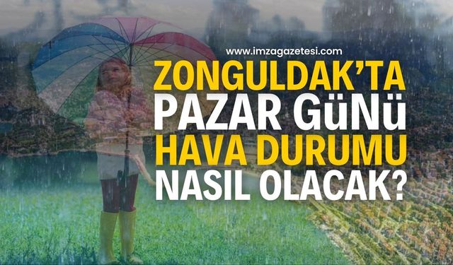 Zonguldak'ta pazar günü hava nasıl olacak?