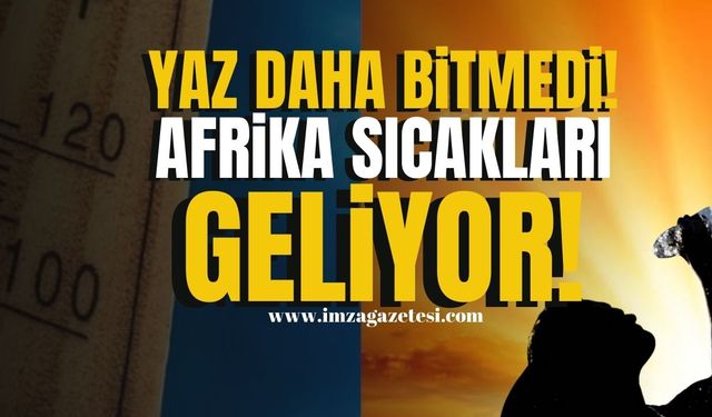 Yağış ve serin hava Türkiye'yi terk ediyor... Afrika sıcakları geliyor!