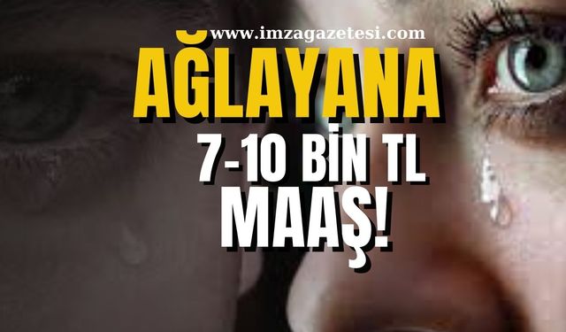 Yeni bir sektör doğuyor...Ağlayana 7 ile 10 bin tl arasında maaş!