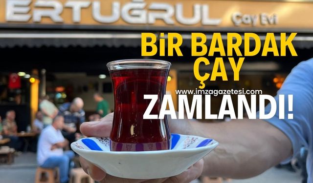 Bir bardak çay zamlandı!