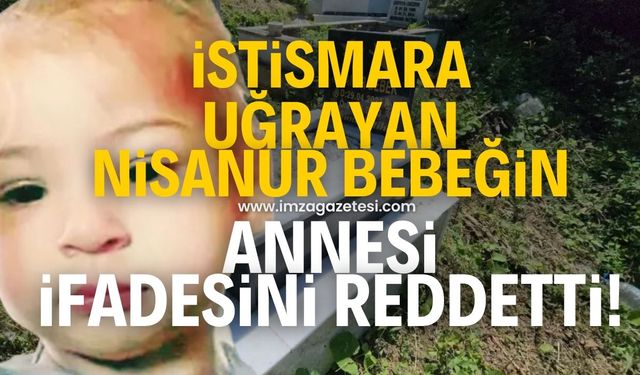 Cinsel istismar sonucu hayatını kaybeden Nisanur bebeğin annesi ifadesini değiştirdi!