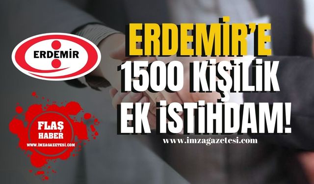 Erdemir'e bin 500 kişilik ek istihdam!