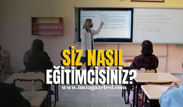 Siz nasıl eğitimcisiniz?