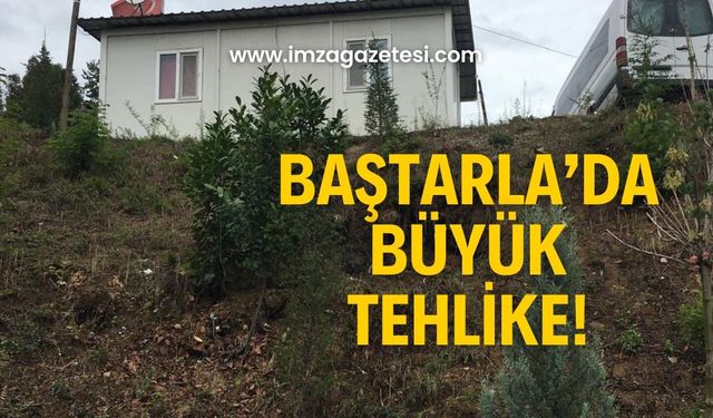 Baştarla’da büyük tehlike!