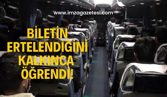 Biletin ertelendiğini kakış saatinden sonra öğrendi!