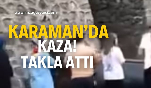 Karaman’da! Taklalar atarak durabildi