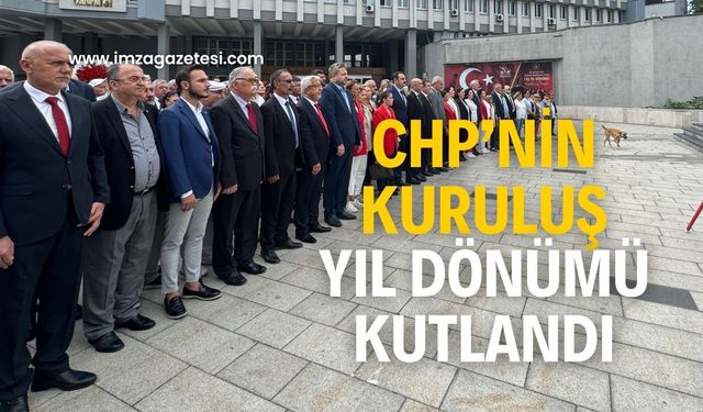 CHP’nin kuruluş yılı törenle kutlandı!