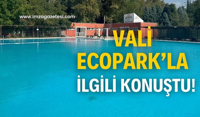 Vali Hacıbektaşoğlu, mühürlenen Ecopark’la ilgili konuştu!