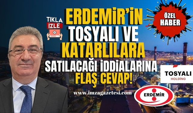 Erdemir'in Tosyalı ve Katarlılara satılacağı iddialarına flaş cevap!