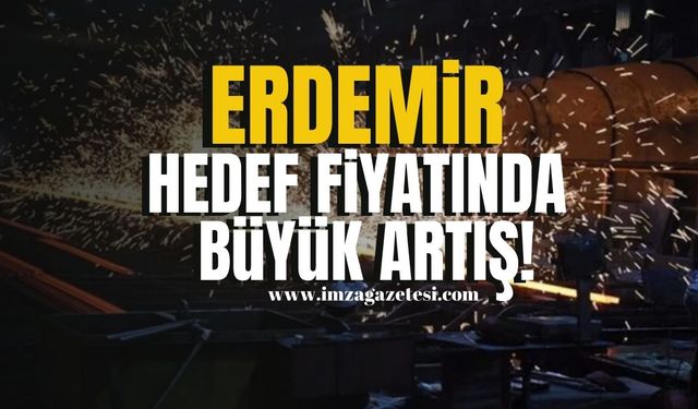 Erdemir Hedef Fiyatında Büyük Artış!