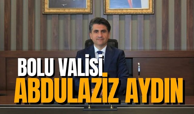 Bolu Valisi Abdülaziz Aydın! Abdulaziz Aydın kimdir?