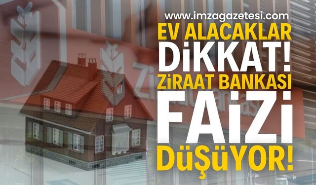 Ev Alacaklar Dikkat! Ziraat Bankası Konut Kredisi Faiz Oranını Düşürdü