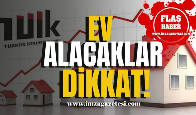 Ev alacakların dikkatine! Artış var!