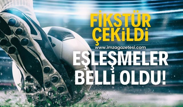 Fikstür çekildi! Eşleşmeler belli oldu