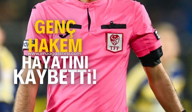 Genç hakem hayatını kaybetti!