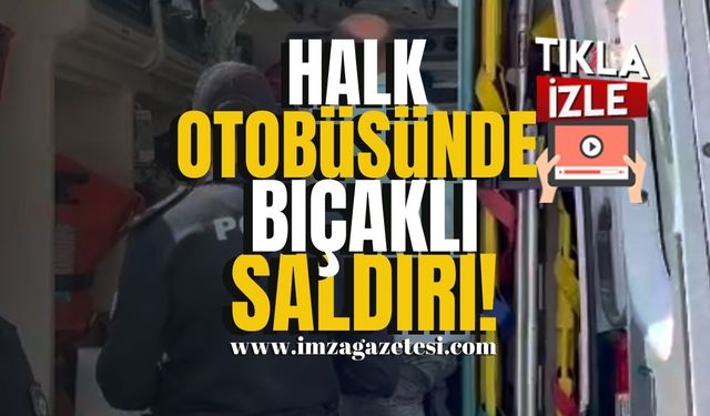 Halk Otobüsünde Bıçaklı Saldırı!