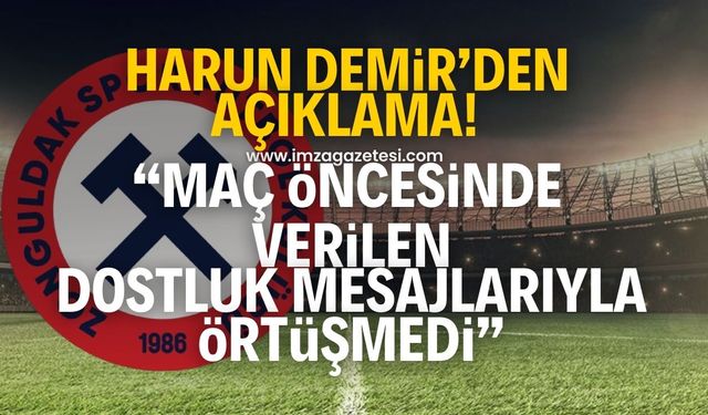 Harun Demir, "Zonguldakspor'a yapılan çirkin davranış, maç öncesinde verilen kardeşlik mesajları ile örtüşmedi"