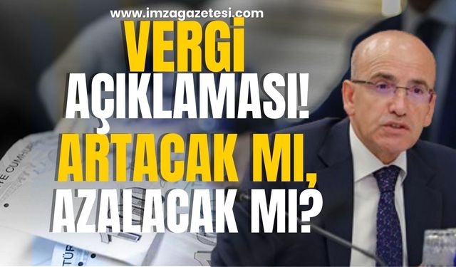 Hazine ve Maliye Bakanı Mehmet Şimşek'ten "Vergi" açıklaması! Vergi artacak mı, azalacak mı?