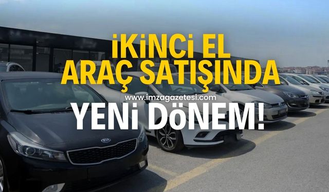 İkinci el araç satışlarında yeni dönem başladı!