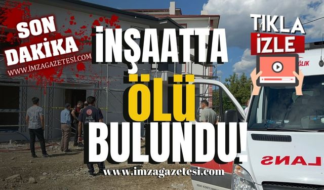 İnşaatta Korkunç Ölüm! 55 Yaşındaki İşçi Ölü Bulundu