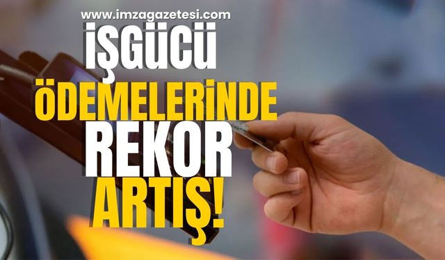 İşgücü Ödemelerinde Rekor Artış!