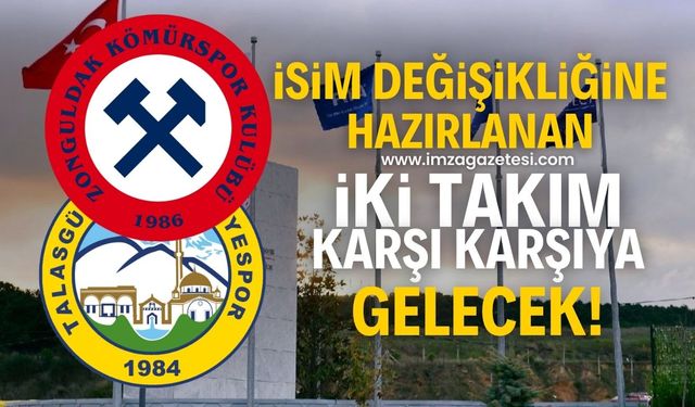 İsim değişikliğine hazırlanan Zonguldak Kömürspor ile Talasgücü Belediyespor karşı karşıya gelecek!