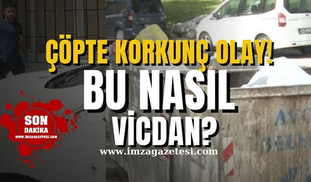 Çöp konteynerında korkunç olay! Bu nasıl vicdan?