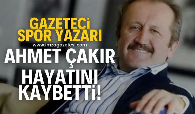 Kastamonulu gazeteci ve spor yazarı Ahmet Çakır hayatını kaybetti!