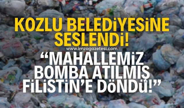 Kozlu Belediyesine seslendi! "Mahallemiz bomba atılmış Filistin'e döndü!"