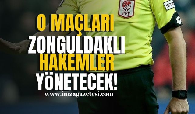 O maçları Zonguldaklı hakemler yönetecek!