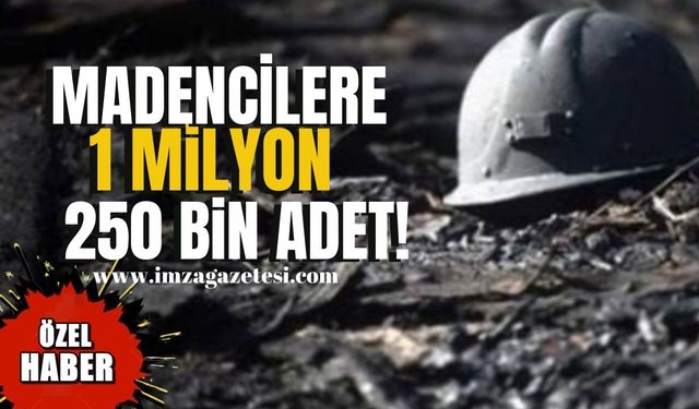 Madencilere 1 milyon 250 bin adet!