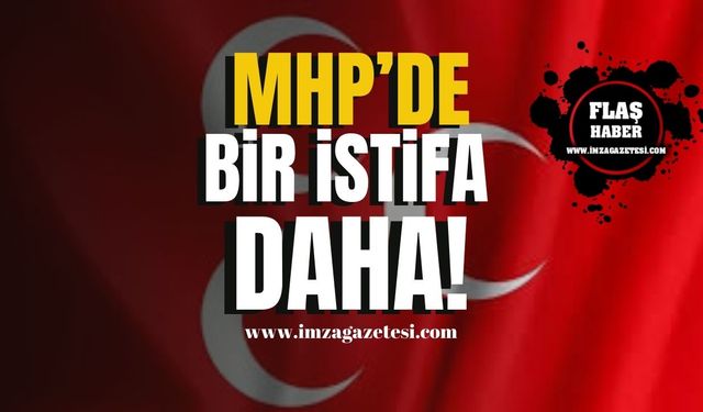 Mhp'de büyük sarsıntı... Bir istifa daha!