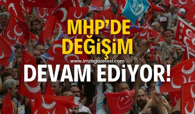 MHP'de değişim devam ediyor!