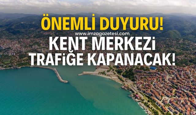 Önemli duyuru! Zonguldak kent merkezi trafiğe kapanacak!