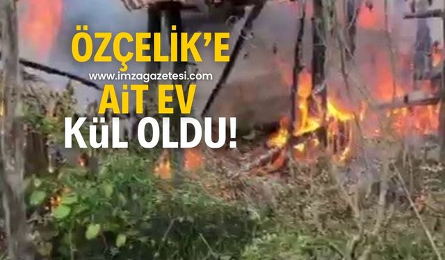 Özçelik'in evi alevlere teslim oldu!