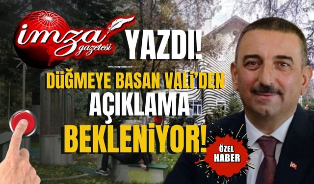 Buram buram tarih kokuyor! İmza Gazetesi yazmıştı, düğmeye basan duyarlı validen açıklama bekleniyor!