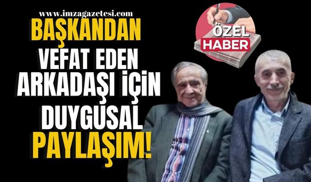 Başkandan vefat eden arkadaşı için duygusal paylaşım!