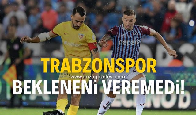 Trabzonspor, Kayserispor karşısında son dakika golleriyle geri döndü!