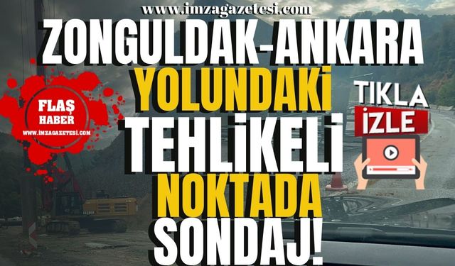 Zonguldak-Ankara yolundaki tehlikeli noktada sondaj!