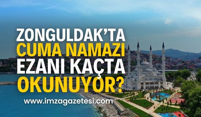 Zonguldak Cuma namazı saati! Ezan kaçta okunuyor? | Zonguldak namaz vakitleri