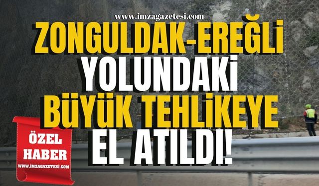 Zonguldak-Ereğli yolundaki büyük tehlikeye el atıldı!