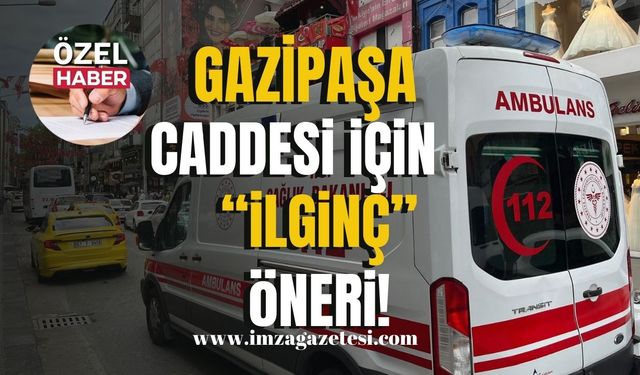 Zonguldak Gazipaşa Caddesi için "dikkat" çekici öneri!