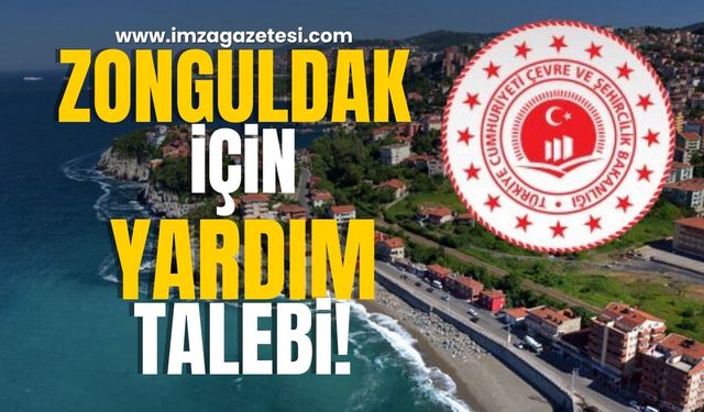 Zonguldak İçin Çevre, Şehircilik ve İklim Değişikliği Bakanlığı'ndan Yardım Talebi!