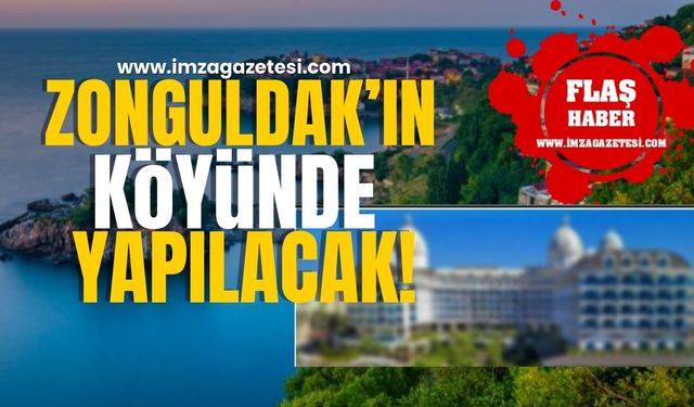 Zonguldak imzası! Zonguldak'ın köyüne yapılacak!