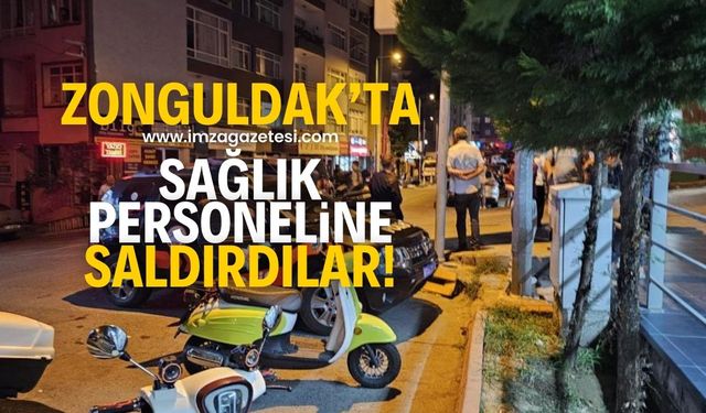 Zonguldak'ın Kdz.Ereğli ilçesinde sağlık personeline saldırdılar!