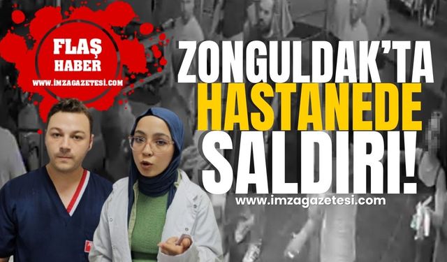 Zonguldak'ta hastanede sağlık çalışanlarına saldırı!