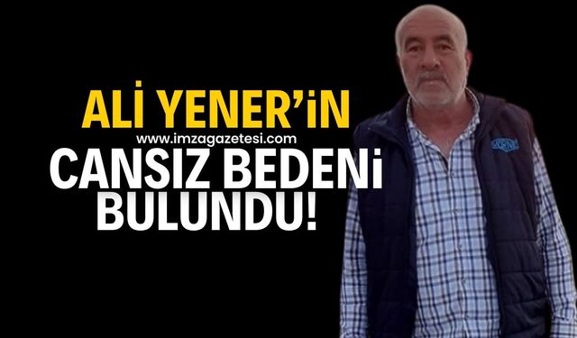 Ali Yener'in cansız bedenine ulaşıldı!