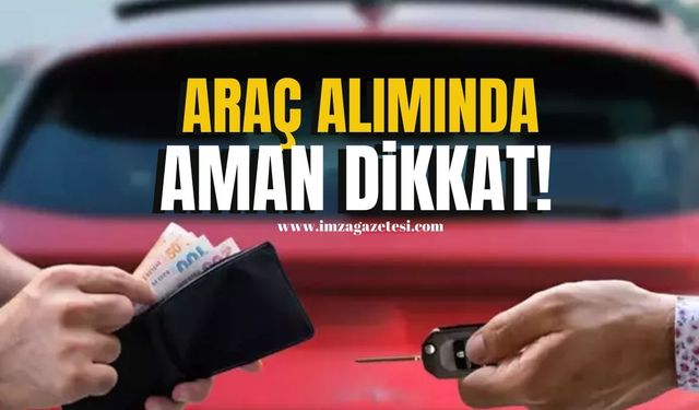 Araç alımında aman dikkat!