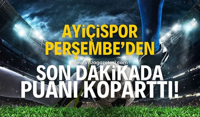 Ayiçispor, Perşembe Belediyespor deplasmanından 1 puanı son anda kurtardı!