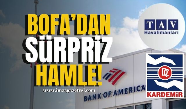 BofA’dan Sürpriz Hamle! Kardemir ve TAVHL'de Büyük Alımlar!